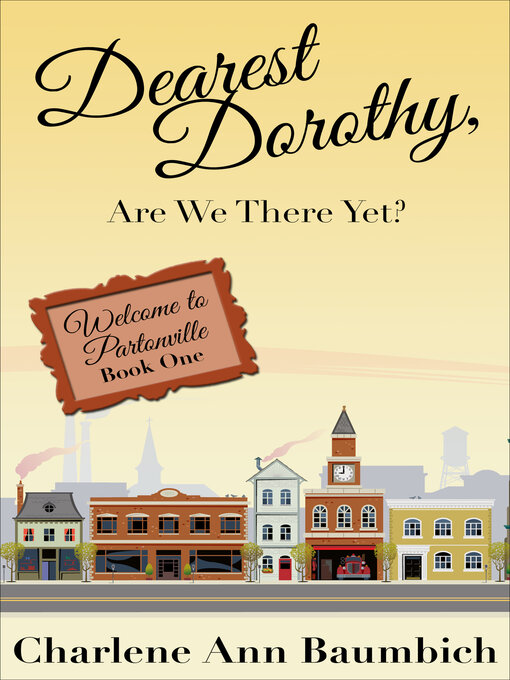 Title details for Dearest Dorothy, Are We There Yet? by Charlene Ann Baumbich - Wait list